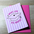 What, Like it's Hard? Greeting Card. Graduation, legally blonde, graduation cap, pink, funny, meme, film