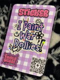 I Paint War Dollies sticker - Fairly Quare Designs