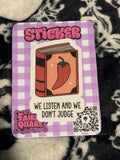 We Listen and Don't Judge Sticker - Fairly Quare Designs